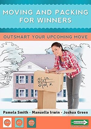 Moving And Packing For Winners: Outsmart Your Upcoming Move by Pamela Smith, Joshua Green, Manuella Irwin