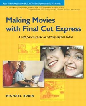 Making Movies with Final Cut Express by Michael Rubin