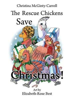 The Rescue Chickens Save Christmas! by Christina McGinty-Carroll