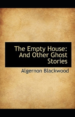 The Empty House and Other Ghost Stories Illustrated by Algernon Blackwood