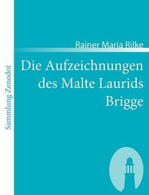 Die Aufzeichnungen des Malte Laurids Brigge by Rainer Maria Rilke