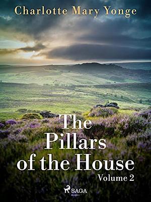 The Pillars of the House Volume 2 by Charlotte Mary Yonge