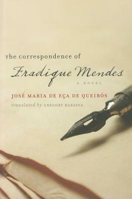 The Correspondence of Fradique Mendes: A Novel by Gregory Rabassa, Anna M. Klobucka, Eça de Queirós, Frank F. Sousa