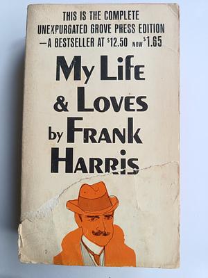 My Life and Loves by Frank Harris, John F. Gallagher