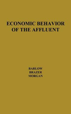 Economic Behavior of the Affluent by Robin Barlow, Unknown, Harvey E. Brazer