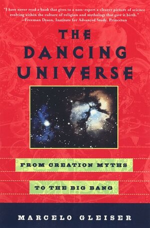 The Dancing Universe: From Creation Myths to the Big Bang by Marcelo Gleiser