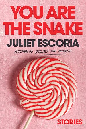You Are the Snake: Stories by Juliet Escoria