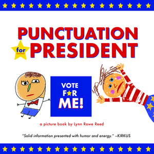 Punctuation for President by Lynn Rowe Reed