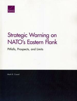 Strategic Warning on Nato's Eastern Flank: Pitfalls, Prospects, and Limits by Mark R. Cozad