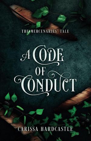 A Code of Conduct: The Mercenaries' Tale by Carissa Hardcastle