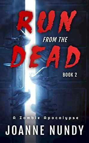 Run from the Dead: Book 2: A Zombie Apocalypse by Joanne Nundy