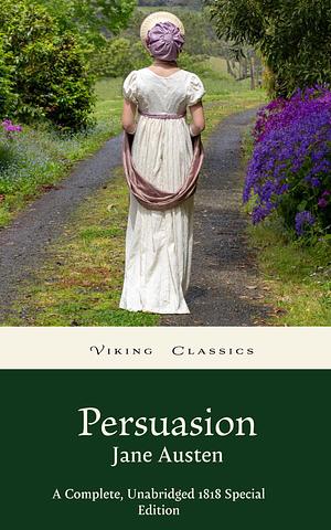 Persuasion: A Complete, Unabridged 1818 Special Edition with an Historical Annotation and Author Biography by Jane Austen, Jane Austen, Viking Classics, Charlotte Davis