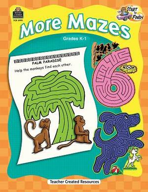 Start to Finish: More Mazes Grd K-1 by Kelly McMahon