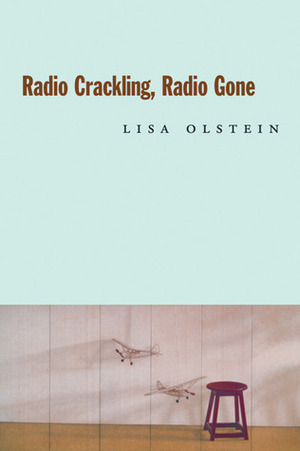 Radio Crackling, Radio Gone by Lisa Olstein