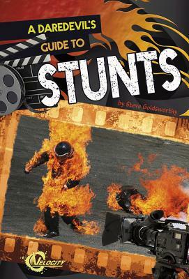 A Daredevil's Guide to Stunts by Steve Goldsworthy