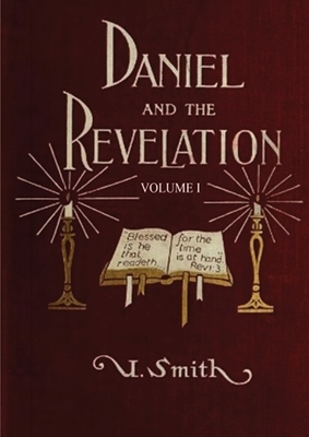 Daniel and Revelation Volume 1: : (New GIANT Print Edition, The statue of Gold Explained, The Four Beasts, The Heavenly Sanctuary and more) by Uriah Smith