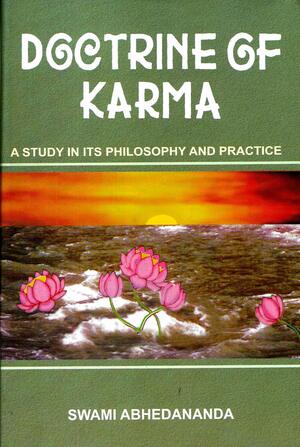 Doctrine Of Karma: A Study In Philosophy And Practice Of Work by Swami Abhedananda