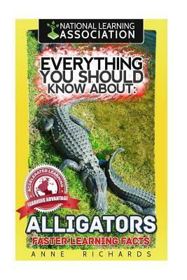 Everything You Should Know About: Alligators by Anne Richards