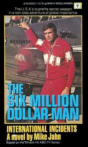 The Six Million Dollar Man: International Incidents by Mike Jahn