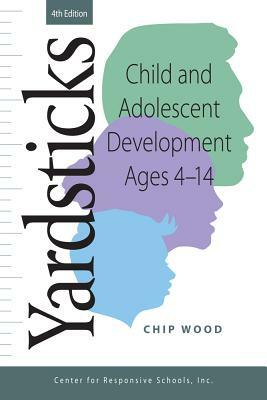 Yardsticks: Child and Adolescent Development Ages 4 - 14 by Chip Wood