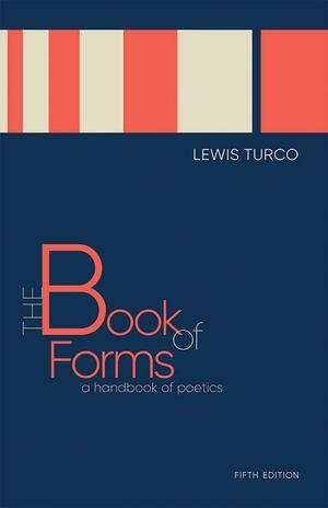 The Book of Forms: A Handbook of Poetics by Lewis Putnam Turco