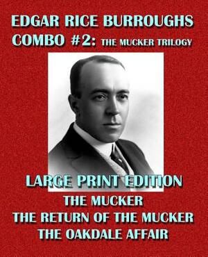 Edgar Rice Burroughs Combo #2: The Mucker Trilogy - Large Print Edition: The Mucker/The Return of the Mucker/The Oakdale Affair by Edgar Rice Burroughs