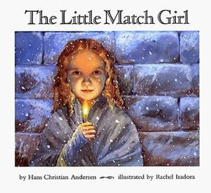 The Little Match Girl by Hans Christian Andersen, Rachel Isadora