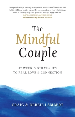 The Mindful Couple: 52 Weekly Strategies To Real Love and Connection by Debbie Lambert, Craig Lambert