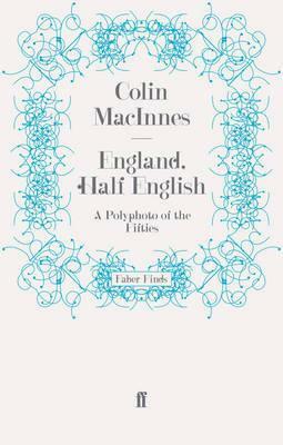 England, Half English: A Polyphoto of the Fifties by Colin MacInnes