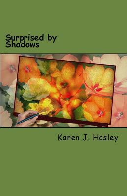 Surprised by Shadows by Karen J. Hasley