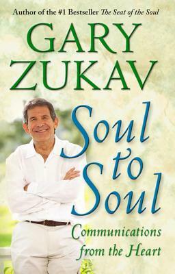 Soul to Soul: Communications from the Heart by Gary Zukav