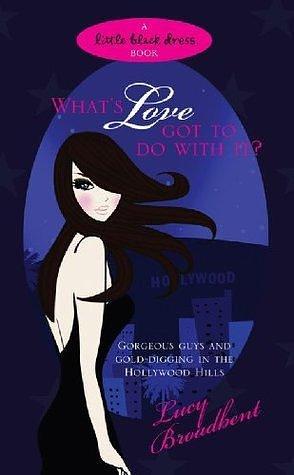 What's Love Got to do With It? by Lucy Broadbent, Lucy Broadbent