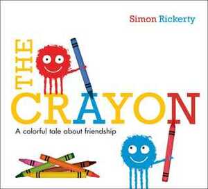 The Crayon: A Colorful Tale About Friendship by Simon Rickerty
