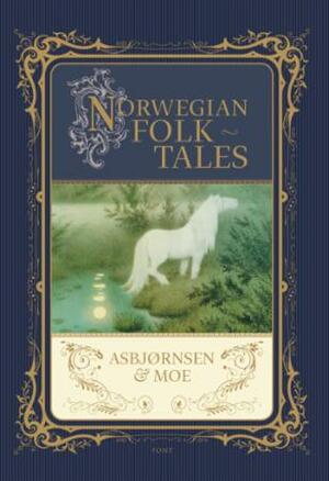 Norwegian Folk Tales by Jørgen Engebretsen Moe, Peter Christen Asbjørnsen