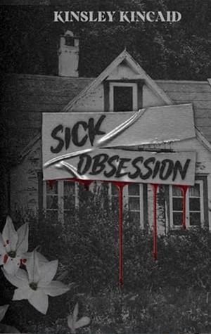 Sick Obsession by Kinsley Kincaid