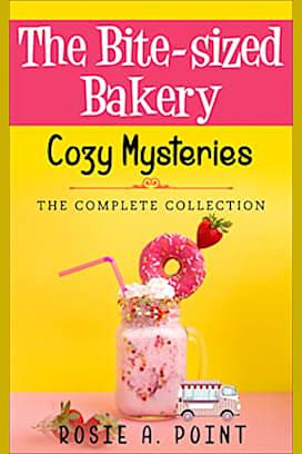 The Bite-sized Bakery Cozy Mysteries: The Complete Collection by Rosie A. Point