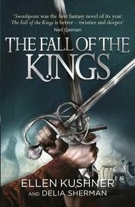The Fall of the Kings by Delia Sherman, Ellen Kushner