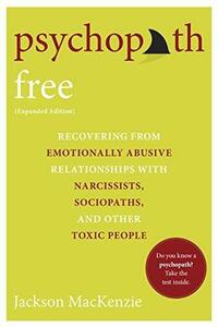 Psychopath Free: Recovering from Emotionally Abusive Relationships With Narcissists, Sociopaths, and Other Toxic People by Jackson MacKenzie, Peace