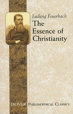 The Essence of Christianity by Ludwig Feuerbach