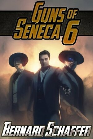 Guns of Seneca 6 by Bernard Schaffer