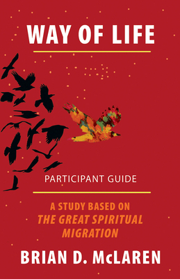 Way of Life Participant Guide: A Study Based on the Great Spiritual Migration by Brian D. McLaren