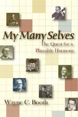 My Many Selves: The Quest for a Plausible Harmony by Wayne C. Booth