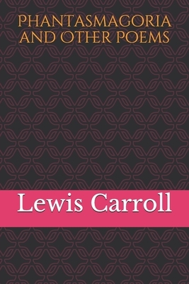 Phantasmagoria and Other Poems by Lewis Carroll