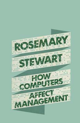 How Computers Affect Management by Rosemary Stewart