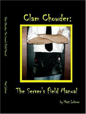 Clam Chowder: The Server's Field Manual by Matt Lehman