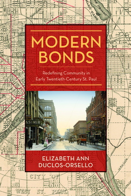 Modern Bonds: Redefining Community in Early Twentieth-Century St. Paul by Elizabeth Duclos-Orsello