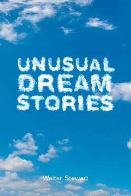 Unusual Dream Stories by Walter Stewart