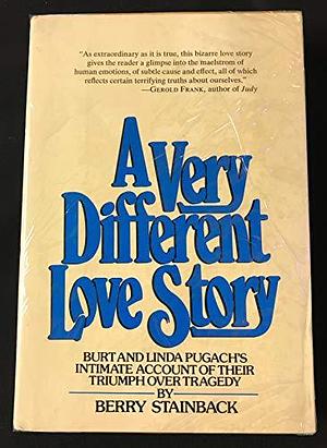 A Very Different Love Story: Burt and Linda Pugach's Intimate Account of Their Triumph Over Tragedy by Berry Stainback