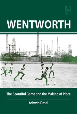 Wentworth: The Beautiful Game and the Making of Place by Ashwin Desai