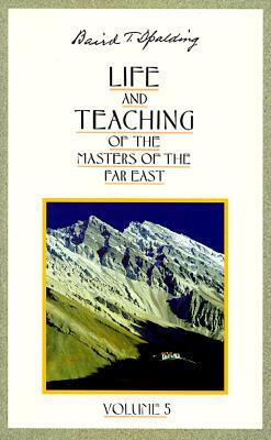 Life and Teaching of the Masters of the Far East by Baird T. Spalding